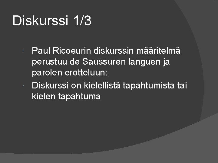 Diskurssi 1/3 Paul Ricoeurin diskurssin määritelmä perustuu de Saussuren languen ja parolen erotteluun: Diskurssi