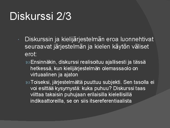 Diskurssi 2/3 Diskurssin ja kielijärjestelmän eroa luonnehtivat seuraavat järjestelmän ja kielen käytön väliset erot: Diskurssi 2/3 Diskurssin ja kielijärjestelmän eroa luonnehtivat seuraavat järjestelmän ja kielen käytön väliset erot: