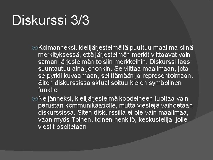 Diskurssi 3/3 Kolmanneksi, kielijärjestelmältä puuttuu maailma siinä merkityksessä, että järjestelmän merkit viittaavat vain saman