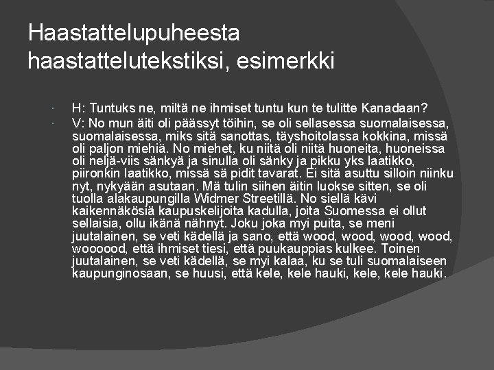 Haastattelupuheesta haastattelutekstiksi, esimerkki H: Tuntuks ne, miltä ne ihmiset tuntu kun te tulitte Kanadaan? Haastattelupuheesta haastattelutekstiksi, esimerkki H: Tuntuks ne, miltä ne ihmiset tuntu kun te tulitte Kanadaan?