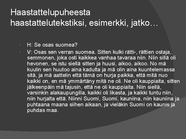 Haastattelupuheesta haastattelutekstiksi, esimerkki, jatko… H: Se osas suomea? V: Osas sen verran suomea. Sitten Haastattelupuheesta haastattelutekstiksi, esimerkki, jatko… H: Se osas suomea? V: Osas sen verran suomea. Sitten