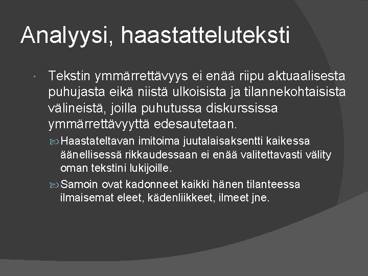 Analyysi, haastatteluteksti Tekstin ymmärrettävyys ei enää riipu aktuaalisesta puhujasta eikä niistä ulkoisista ja tilannekohtaisista