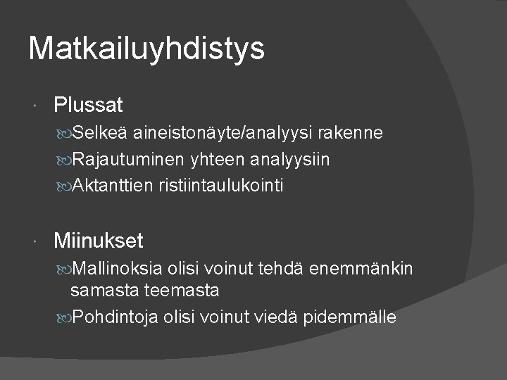 Matkailuyhdistys Plussat Selkeä aineistonäyte/analyysi rakenne Rajautuminen yhteen analyysiin Aktanttien ristiintaulukointi Miinukset Mallinoksia olisi voinut Matkailuyhdistys Plussat Selkeä aineistonäyte/analyysi rakenne Rajautuminen yhteen analyysiin Aktanttien ristiintaulukointi Miinukset Mallinoksia olisi voinut