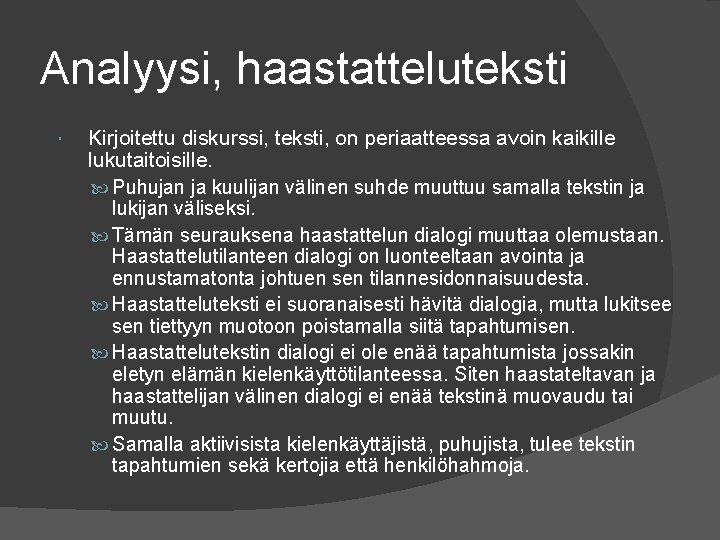Analyysi, haastatteluteksti Kirjoitettu diskurssi, teksti, on periaatteessa avoin kaikille lukutaitoisille. Puhujan ja kuulijan välinen Analyysi, haastatteluteksti Kirjoitettu diskurssi, teksti, on periaatteessa avoin kaikille lukutaitoisille. Puhujan ja kuulijan välinen