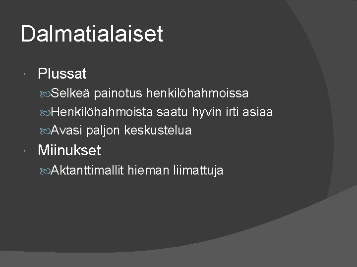 Dalmatialaiset Plussat Selkeä painotus henkilöhahmoissa Henkilöhahmoista saatu hyvin irti asiaa Avasi paljon keskustelua Miinukset Dalmatialaiset Plussat Selkeä painotus henkilöhahmoissa Henkilöhahmoista saatu hyvin irti asiaa Avasi paljon keskustelua Miinukset