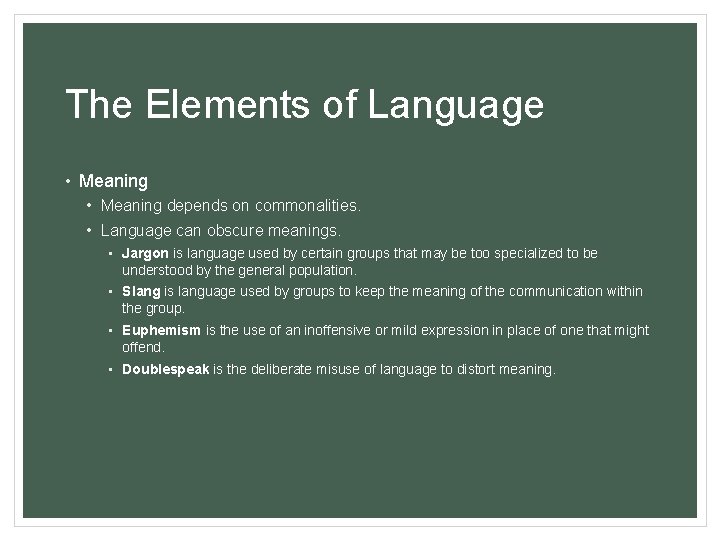 The Elements of Language • Meaning depends on commonalities. • Language can obscure meanings.