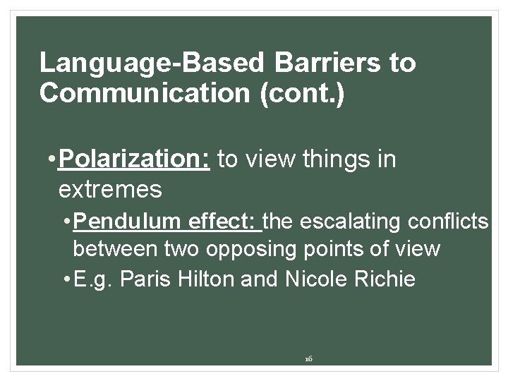 Language-Based Barriers to Communication (cont. ) • Polarization: to view things in extremes •