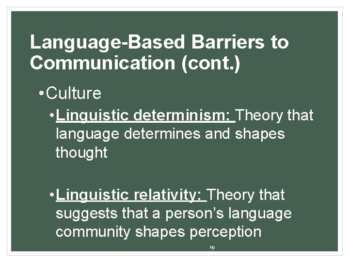 Language-Based Barriers to Communication (cont. ) • Culture • Linguistic determinism: Theory that language