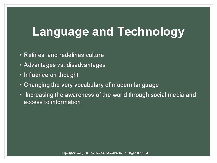 Language and Technology • Refines and redefines culture • Advantages vs. disadvantages • Influence
