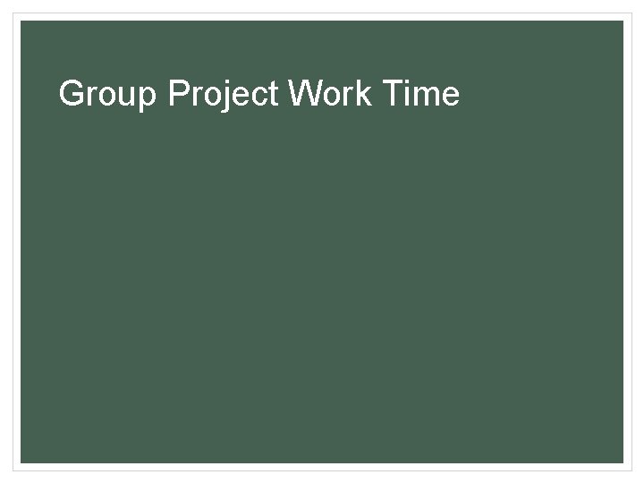 Group Project Work Time 