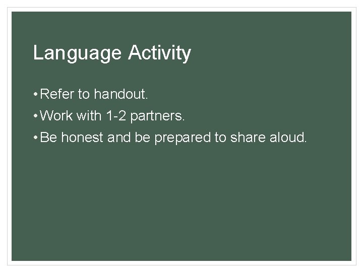 Language Activity • Refer to handout. • Work with 1 -2 partners. • Be