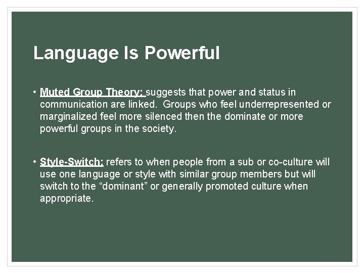 Language Is Powerful • Muted Group Theory: suggests that power and status in communication