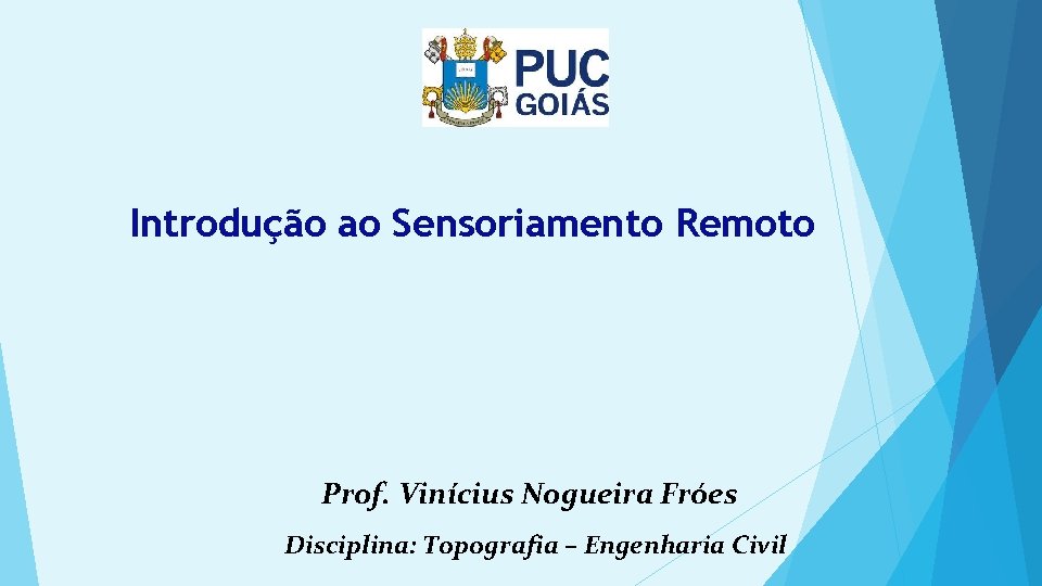Introdução ao Sensoriamento Remoto Prof. Vinícius Nogueira Fróes Disciplina: Topografia – Engenharia Civil 