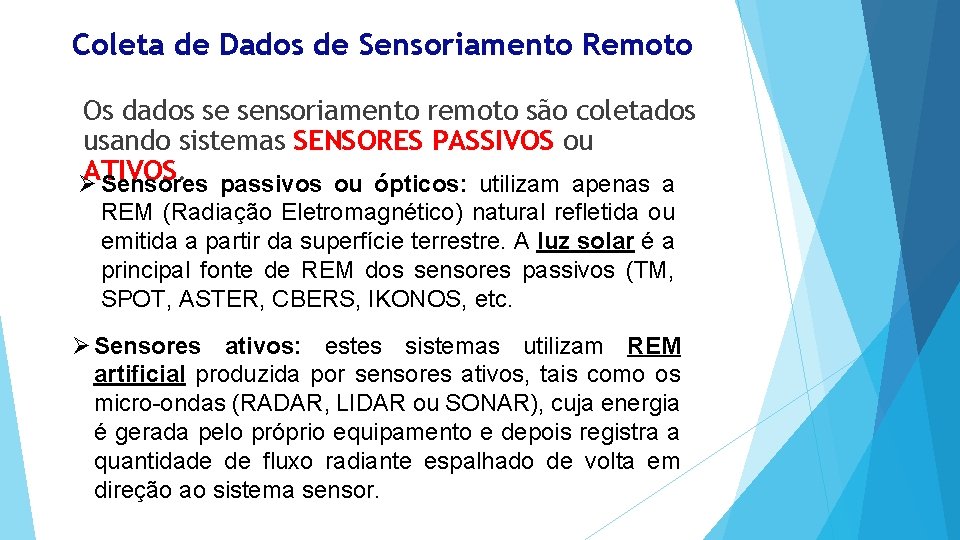 Coleta de Dados de Sensoriamento Remoto Os dados se sensoriamento remoto são coletados usando