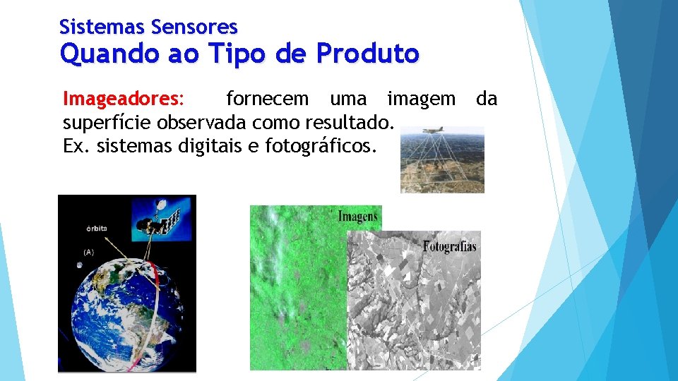 Sistemas Sensores Quando ao Tipo de Produto Imageadores: fornecem uma imagem da superfície observada
