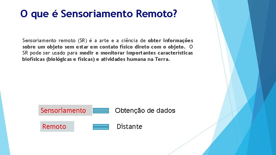 O que é Sensoriamento Remoto? Sensoriamento remoto (SR) é a arte e a ciência