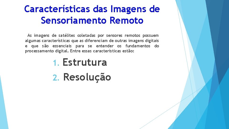 Características das Imagens de Sensoriamento Remoto As imagens de satélites coletadas por sensores remotos