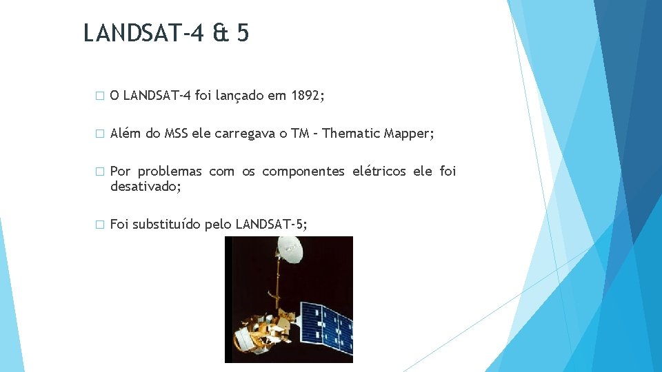 LANDSAT-4 & 5 � O LANDSAT-4 foi lançado em 1892; � Além do MSS
