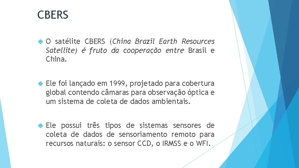 CBERS O satélite CBERS (China Brazil Earth Resources Satellite) é fruto da cooperação entre