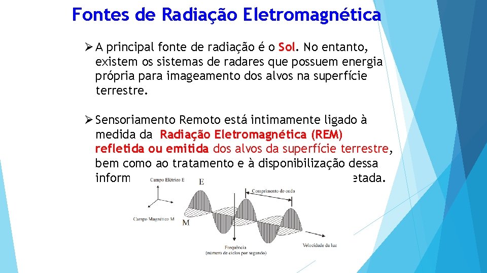 Fontes de Radiação Eletromagnética Ø A principal fonte de radiação é o Sol. No