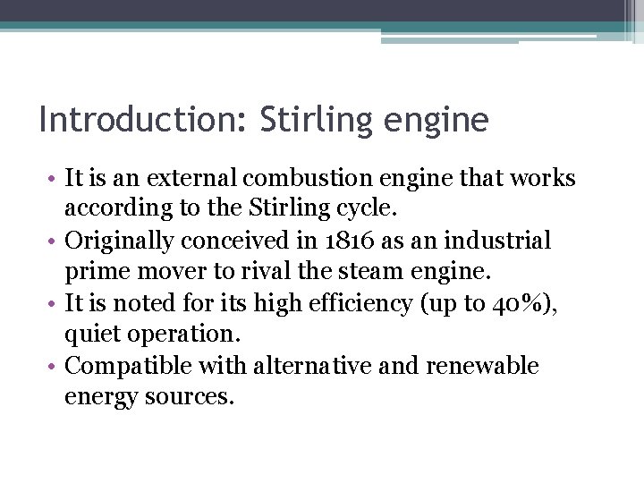 Introduction: Stirling engine • It is an external combustion engine that works according to