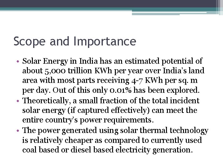 Scope and Importance • Solar Energy in India has an estimated potential of about