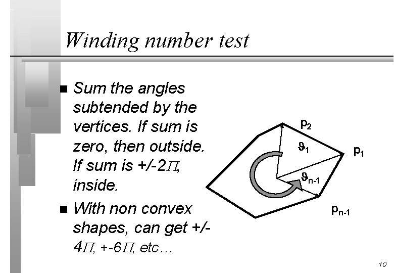 Winding number test Sum the angles subtended by the vertices. If sum is zero,