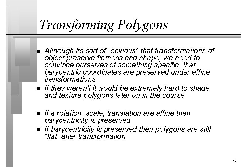 Transforming Polygons n n Although its sort of “obvious” that transformations of object preserve