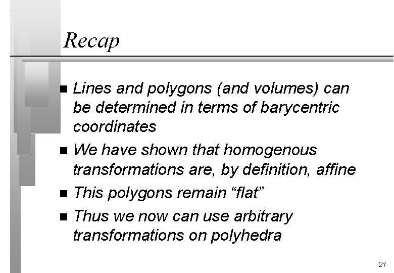 Recap Lines and polygons (and volumes) can be determined in terms of barycentric coordinates