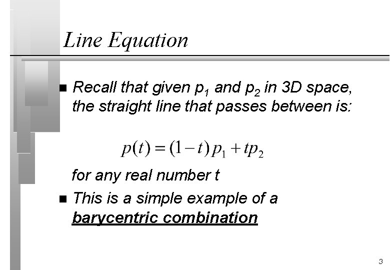 Line Equation n Recall that given p 1 and p 2 in 3 D