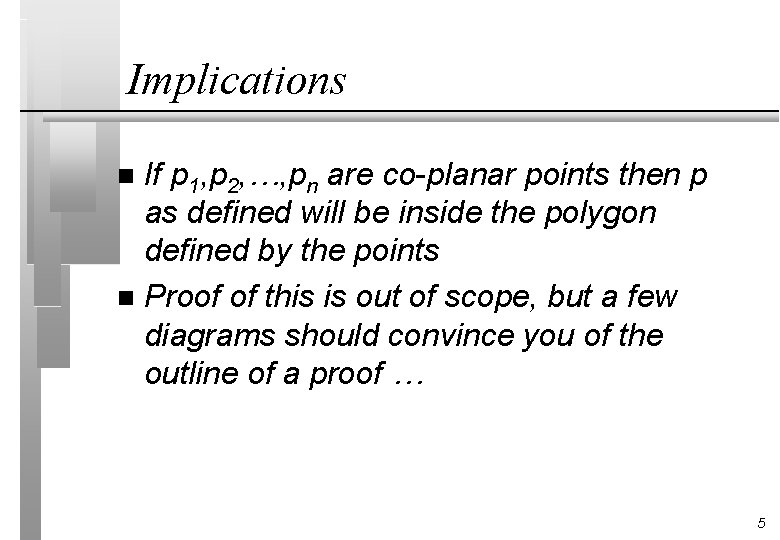 Implications If p 1, p 2, …, pn are co-planar points then p as