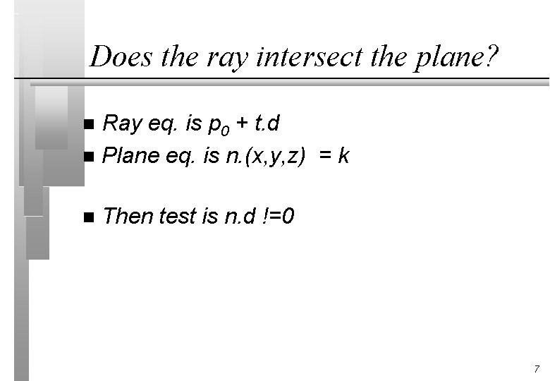 Does the ray intersect the plane? Ray eq. is p 0 + t. d