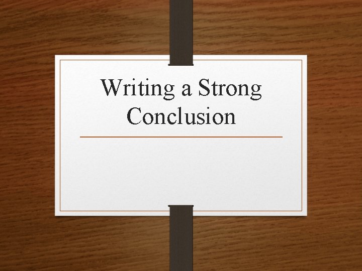 Writing a Strong Conclusion 