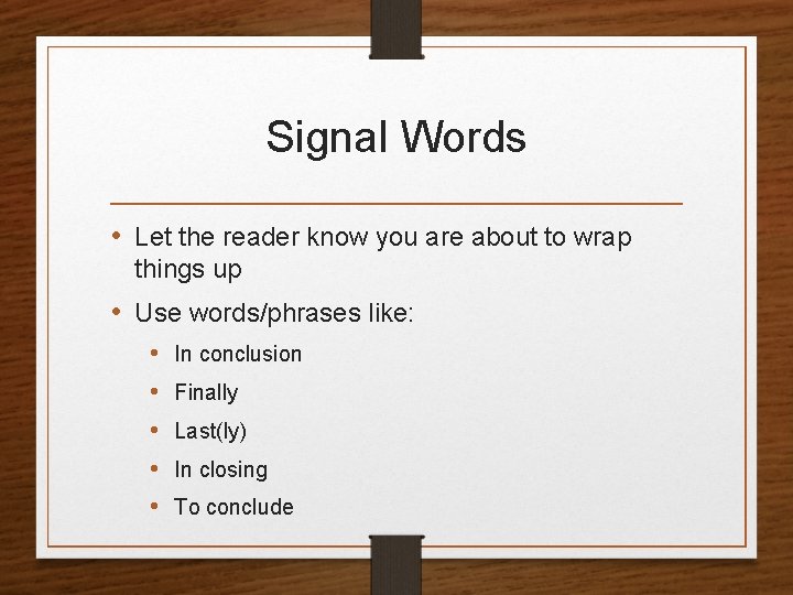 Signal Words • Let the reader know you are about to wrap things up