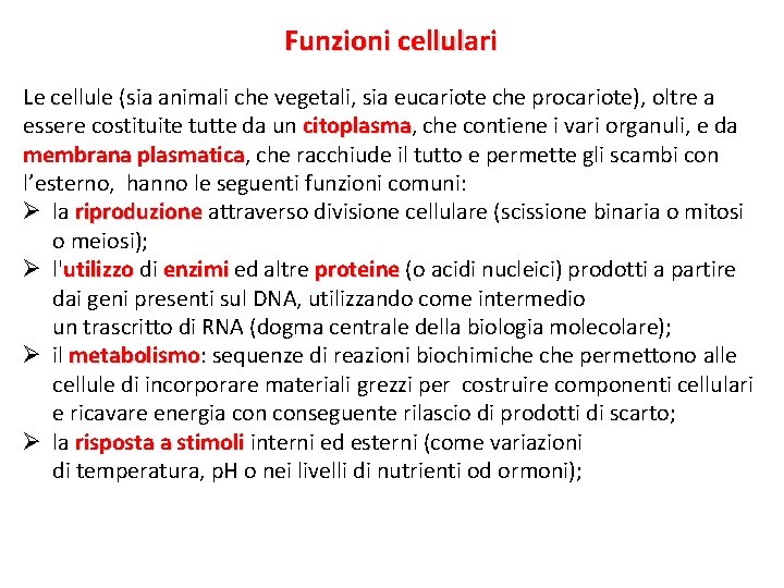 Funzioni cellulari Le cellule (sia animali che vegetali, sia eucariote che procariote), oltre a