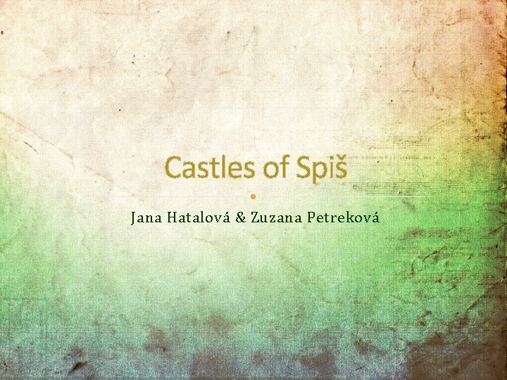 Castles of Spiš Jana Hatalová & Zuzana Petreková 