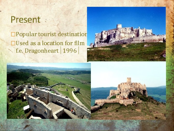 Present �Popular tourist destination �Used as a location for film f. e. Dragonheart│1996│ 