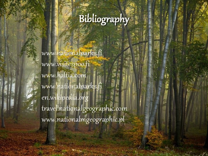 Bibliography www. nationalparks. fi www. visitespoo. fi www. haltia. com www. nationalparks. fi en.