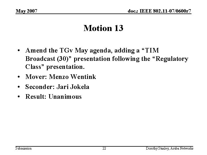 May 2007 doc. : IEEE 802. 11 -07/0600 r 7 Motion 13 • Amend