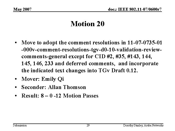 May 2007 doc. : IEEE 802. 11 -07/0600 r 7 Motion 20 • Move