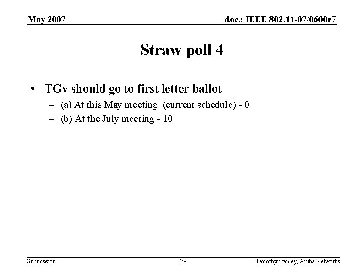 May 2007 doc. : IEEE 802. 11 -07/0600 r 7 Straw poll 4 •