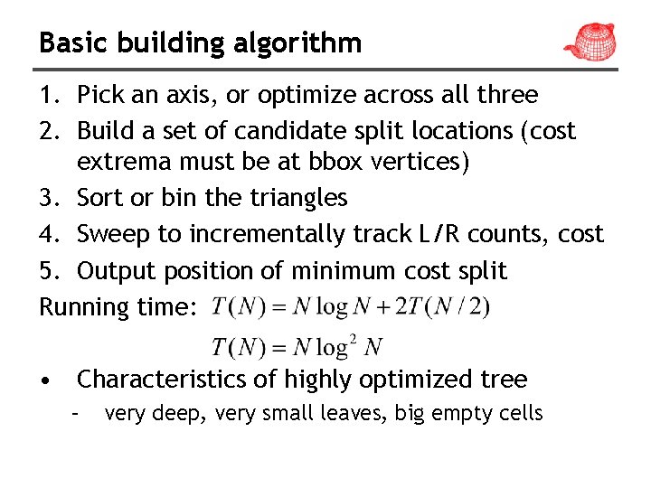 Basic building algorithm 1. Pick an axis, or optimize across all three 2. Build