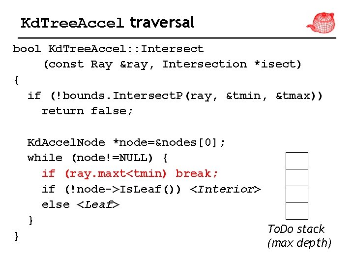 Kd. Tree. Accel traversal bool Kd. Tree. Accel: : Intersect (const Ray &ray, Intersection
