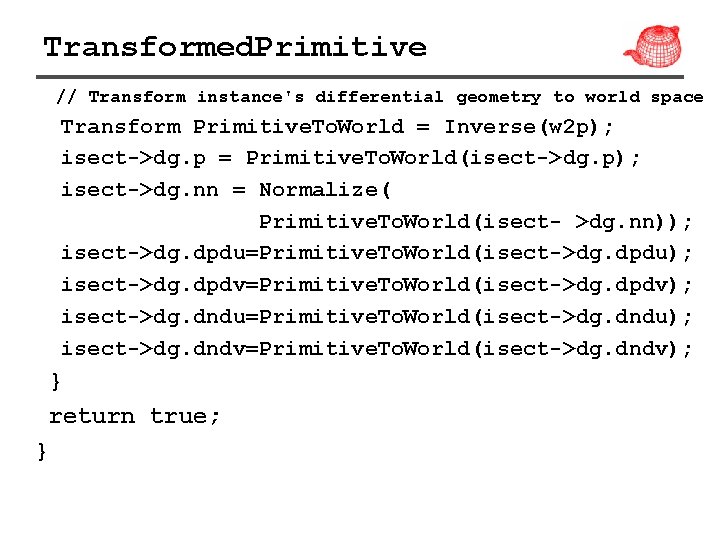 Transformed. Primitive // Transform instance's differential geometry to world space Transform Primitive. To. World