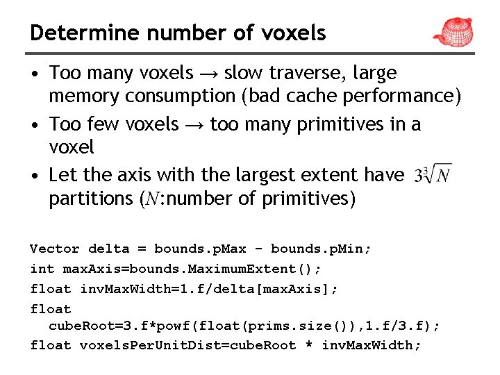 Determine number of voxels • Too many voxels → slow traverse, large memory consumption