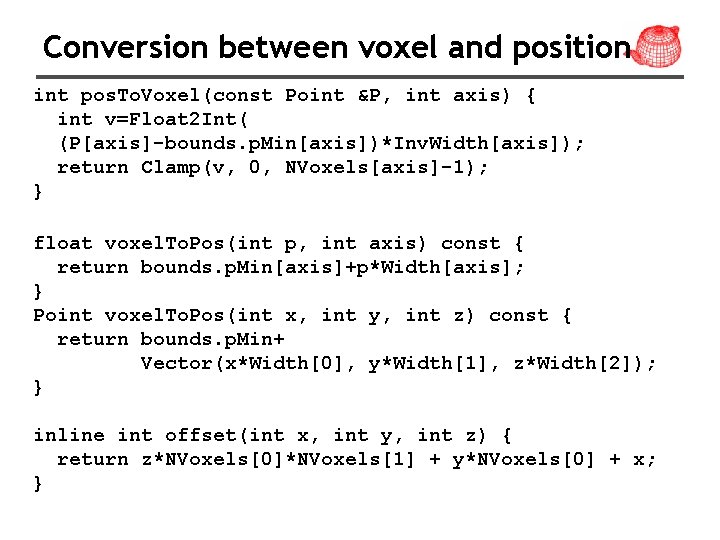 Conversion between voxel and position int pos. To. Voxel(const Point &P, int axis) {
