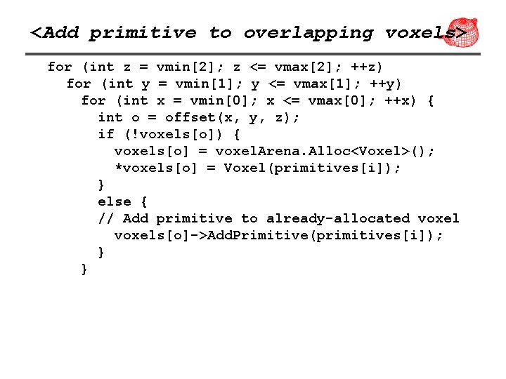 <Add primitive to overlapping voxels> for (int z = vmin[2]; z <= vmax[2]; ++z)