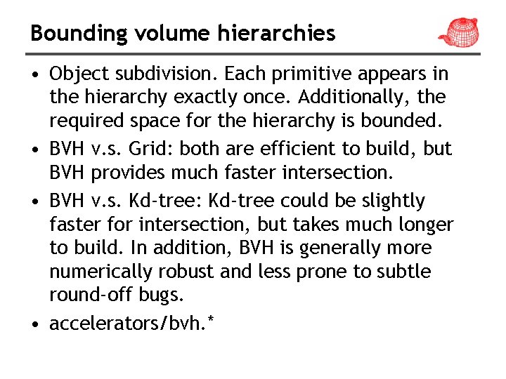Bounding volume hierarchies • Object subdivision. Each primitive appears in the hierarchy exactly once.