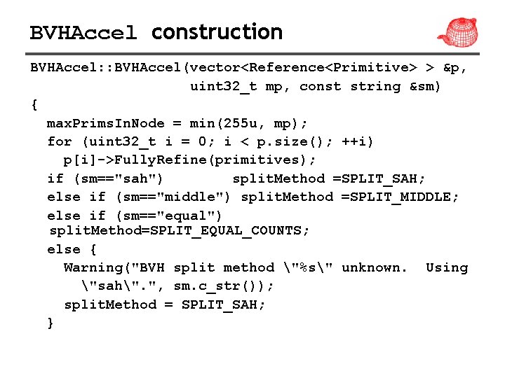 BVHAccel construction BVHAccel: : BVHAccel(vector<Reference<Primitive> > &p, uint 32_t mp, const string &sm) {