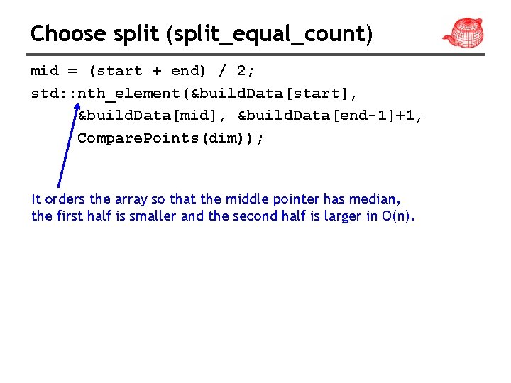 Choose split (split_equal_count) mid = (start + end) / 2; std: : nth_element(&build. Data[start],